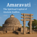 Amaravati – The Spiritual Capital of Ancient Andhra