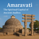 Amaravati – The Spiritual Capital of Ancient Andhra